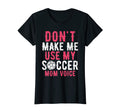 Womens Dont Make Me Use My Soccer T-Shirt - Fun Novelty Design Men Women - T-Shirt, Sweatshirt, Hoodie