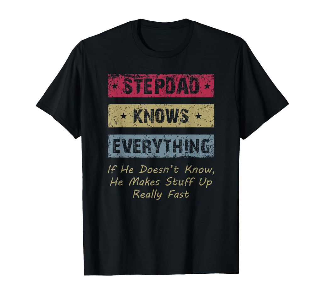 Stepdad Knows Everything Funny Step T-Shirt - Casual Everyday Wear Unisex - T-Shirt, Sweatshirt, Hoodie