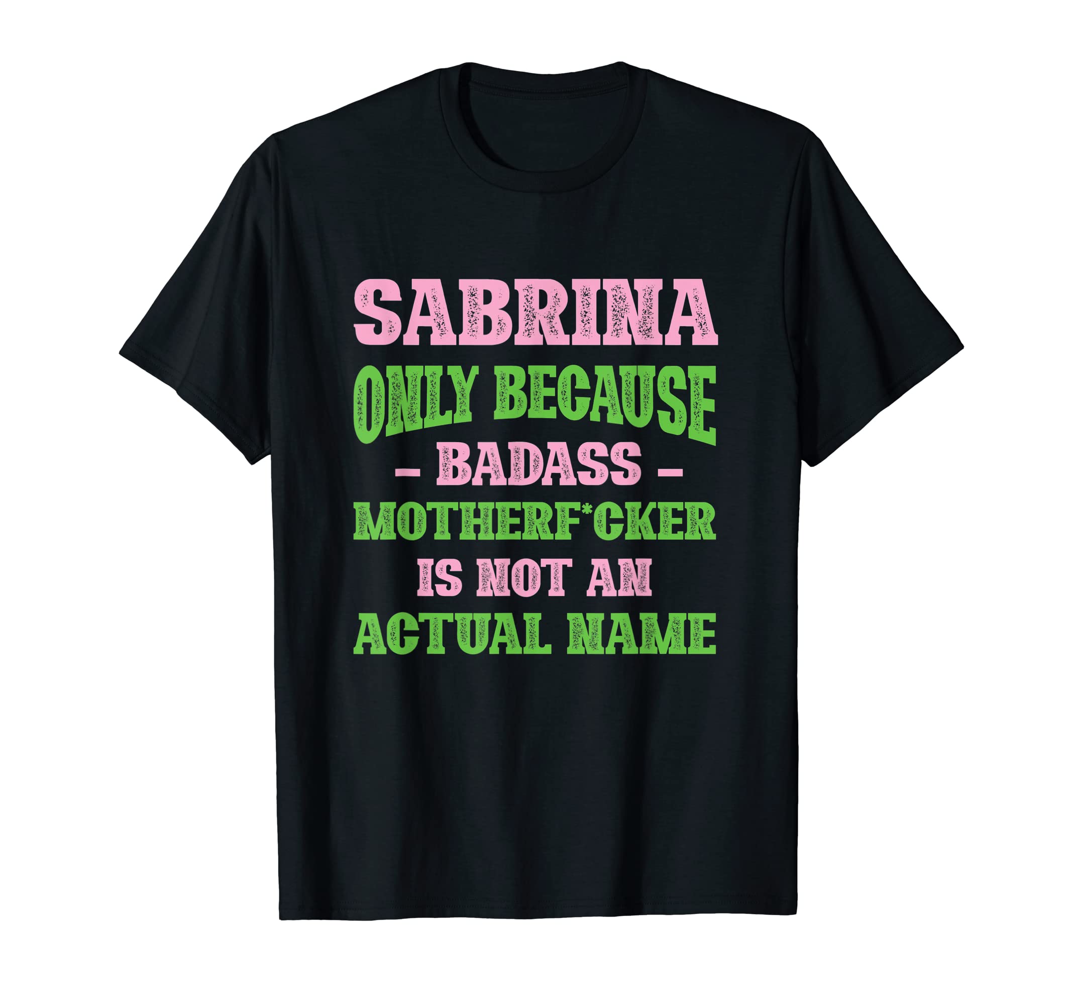 Badass Sabrina Name Unique Nickname T-Shirt - Novelty Apparel Unisex - T-Shirt, Sweatshirt, Hoodie