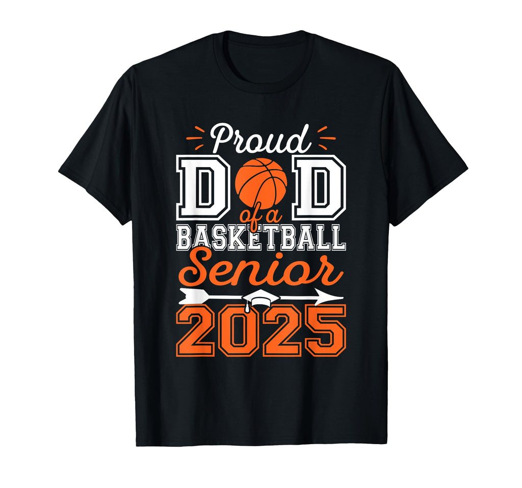 Proud Dad 2025 Senior Graduate Basketball T-Shirt - Novelty Apparel Unisex - T-Shirt, Sweatshirt, Hoodie