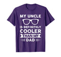 My Uncle Is Definitely Cooler Than My Dad T-Shirt - Graphic Print Unisex - T-Shirt, Sweatshirt, Hoodie