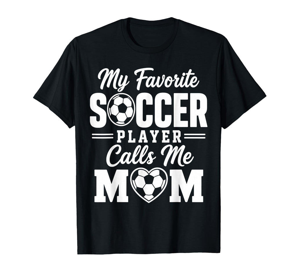My Favorite Soccer Player Calls T-Shirt - Casual Everyday Wear for Adults - T-Shirt, Sweatshirt, Hoodie