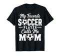 My Favorite Soccer Player Calls T-Shirt - Casual Everyday Wear for Adults - T-Shirt, Sweatshirt, Hoodie
