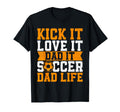 Kick It Love It Dad It Soccer Dad T-Shirt - Custom Art Print for Adults - T-Shirt, Sweatshirt, Hoodie