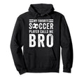 My Favorite Soccer Player Calls Me Bro Hoodie - Graphic Print for Adults - T-Shirt, Sweatshirt, Hoodie