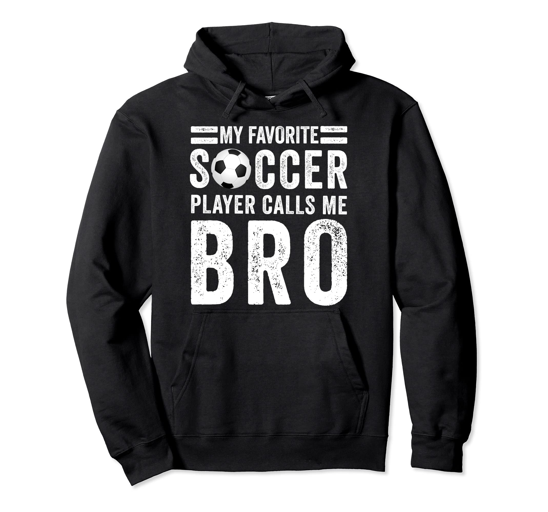 My Favorite Soccer Player Calls Me Bro Hoodie - Graphic Print for Adults - T-Shirt, Sweatshirt, Hoodie