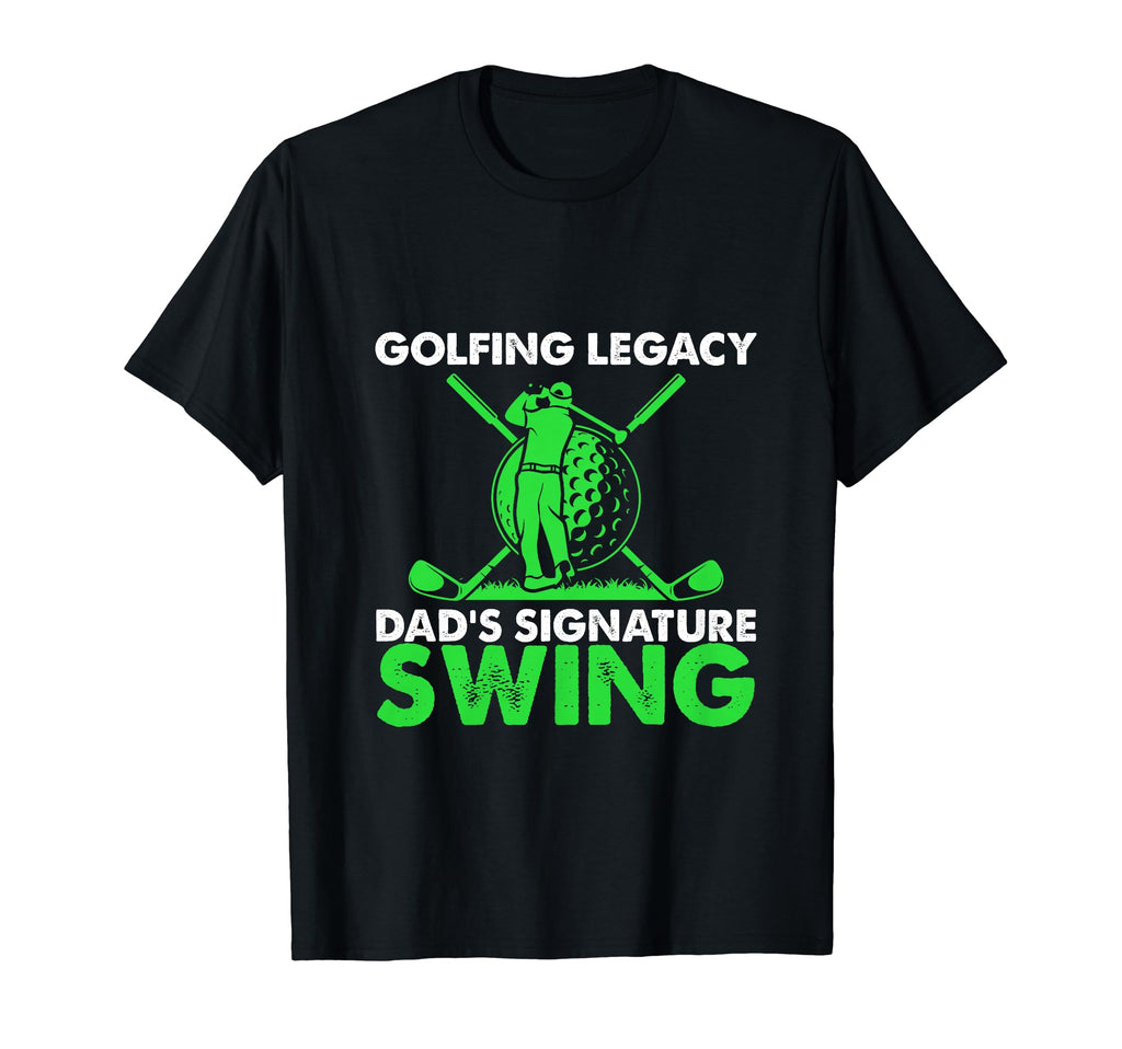 Funny Golfing Legacy Dads Signature T-Shirt - Streetwear Style Unisex - T-Shirt, Sweatshirt, Hoodie