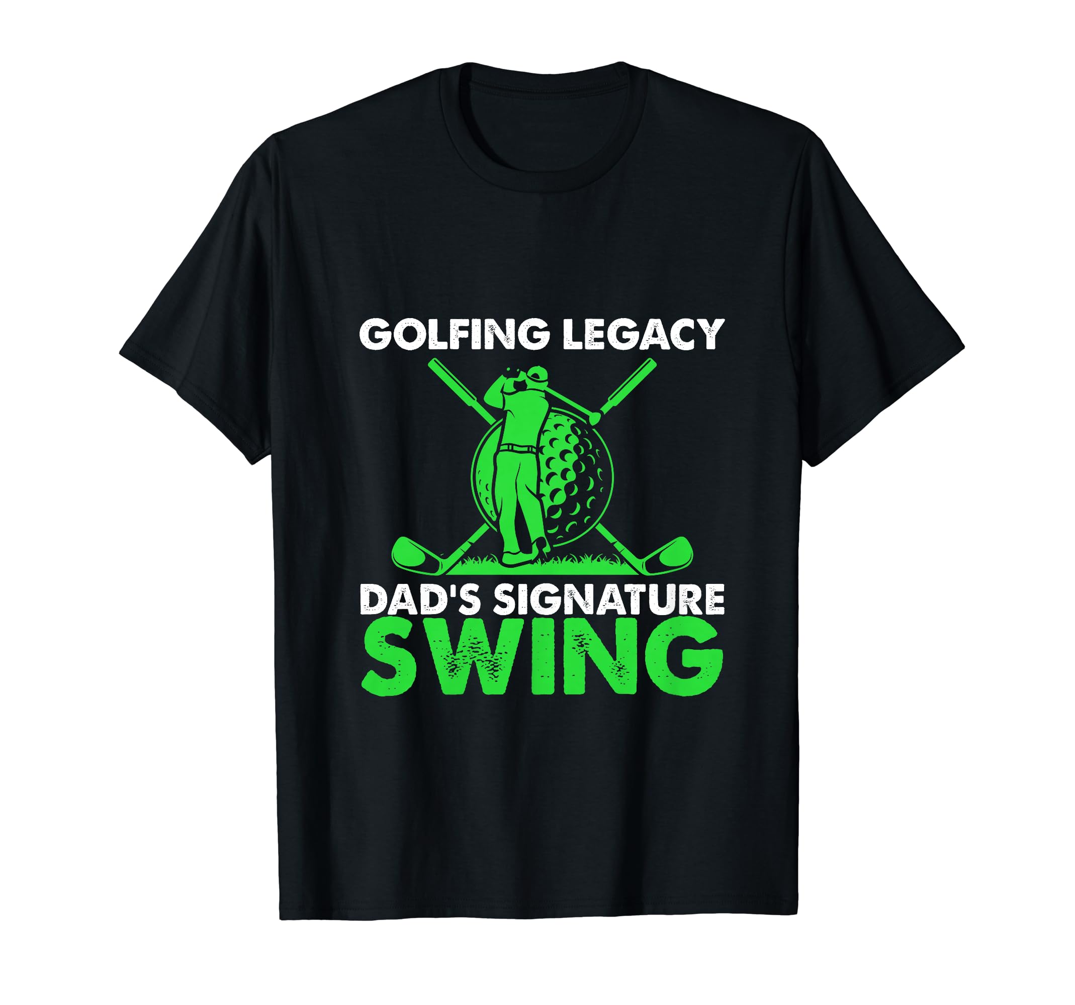 Funny Golfing Legacy Dads Signature T-Shirt - Streetwear Style Unisex - T-Shirt, Sweatshirt, Hoodie