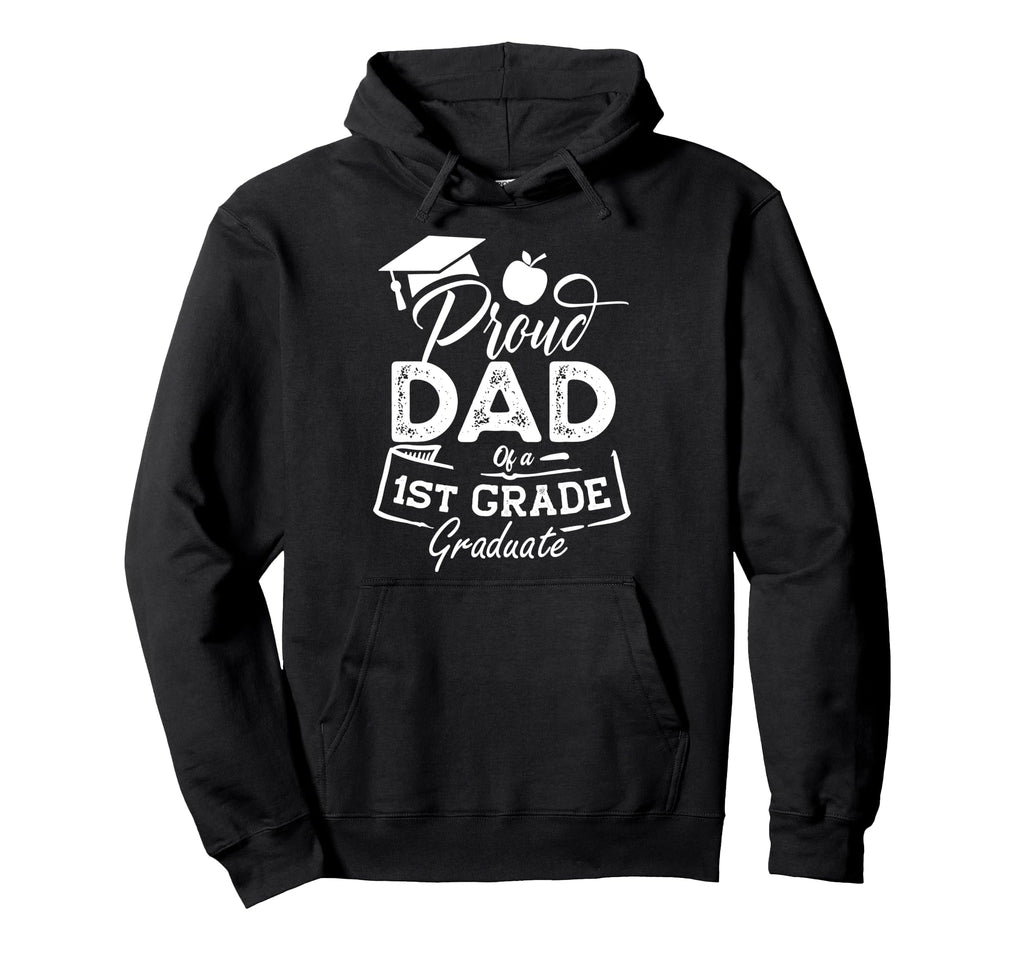Proud Dad 1St Grade Graduate Funny Last Day Hoodie - Graphic Print Unisex - T-Shirt, Sweatshirt, Hoodie