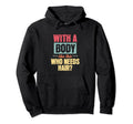 This Body This Who Needs Hair Funny Dad Hoodie - Streetwear Style Unisex - T-Shirt, Sweatshirt, Hoodie