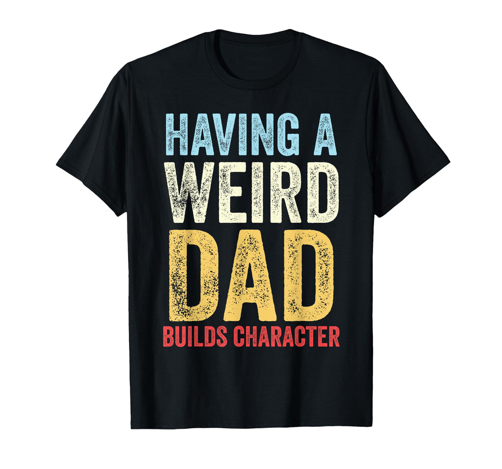 Having Weird Mom Builds Character Sweatshirt - Unique Graphic Unisex - T-Shirt, Sweatshirt, Hoodie