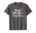 Talk Birdie To Me Funny Golfer Dad T-Shirt - Minimalist Print Men Women - T-Shirt, Sweatshirt, Hoodie
