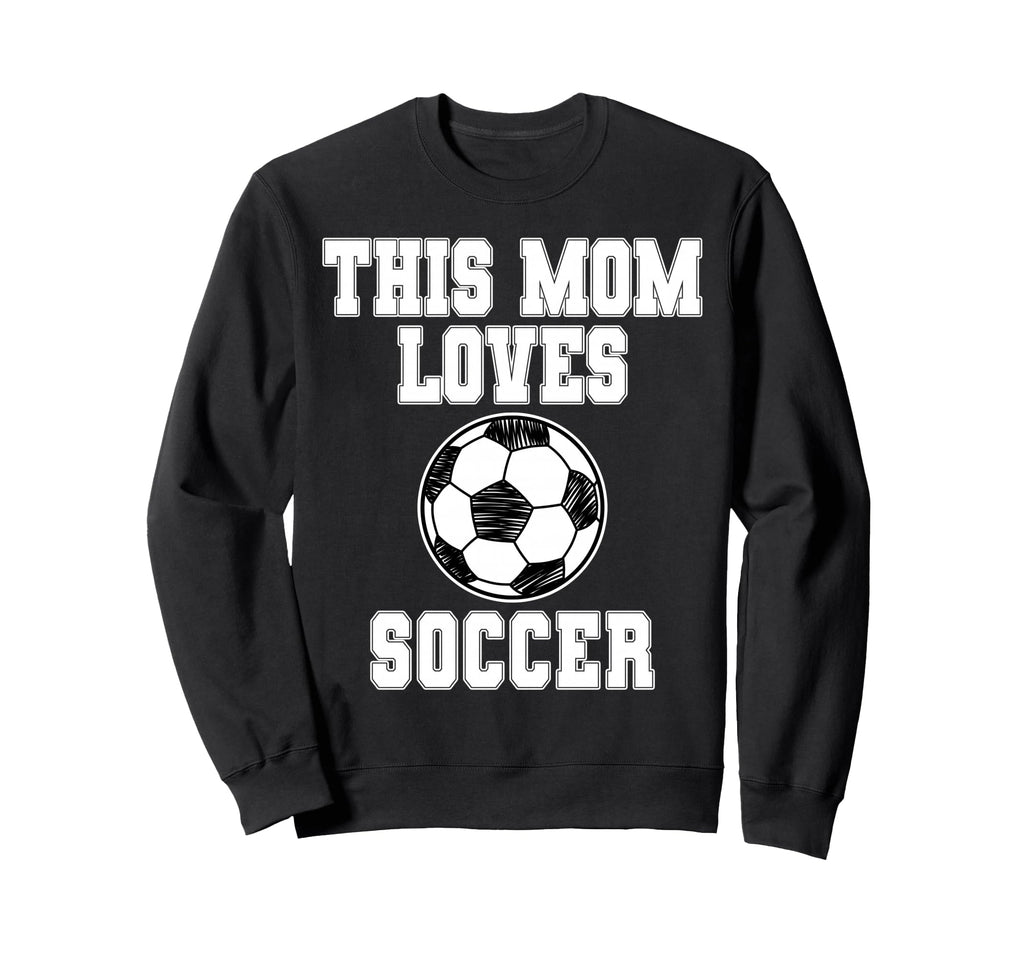 This Mom Loves Soccer Game Day Sports Sweatshirt - Unique Graphic Unisex - T-Shirt, Sweatshirt, Hoodie