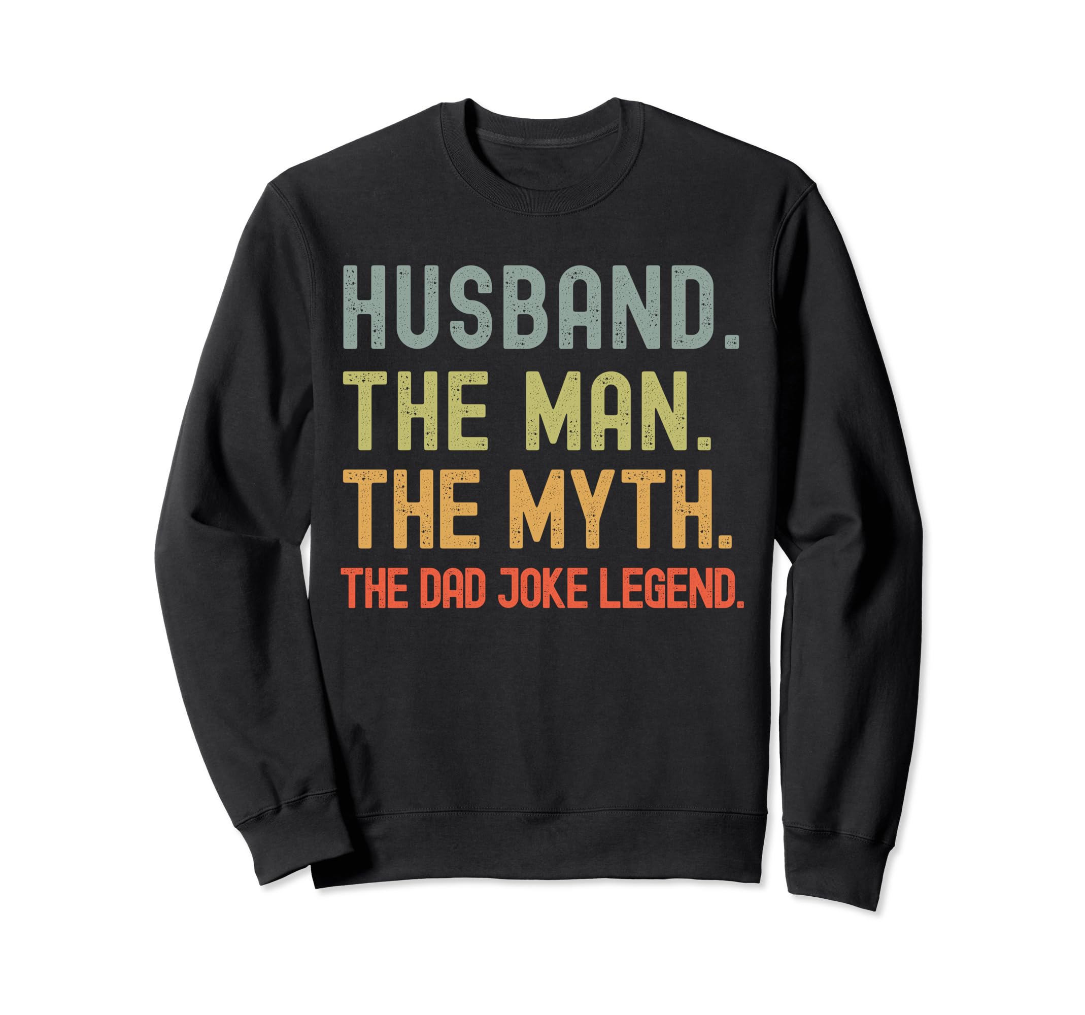 Husband Myth Dad Joke Legend Sweatshirt - Fun Novelty Design Men Women - T-Shirt, Sweatshirt, Hoodie