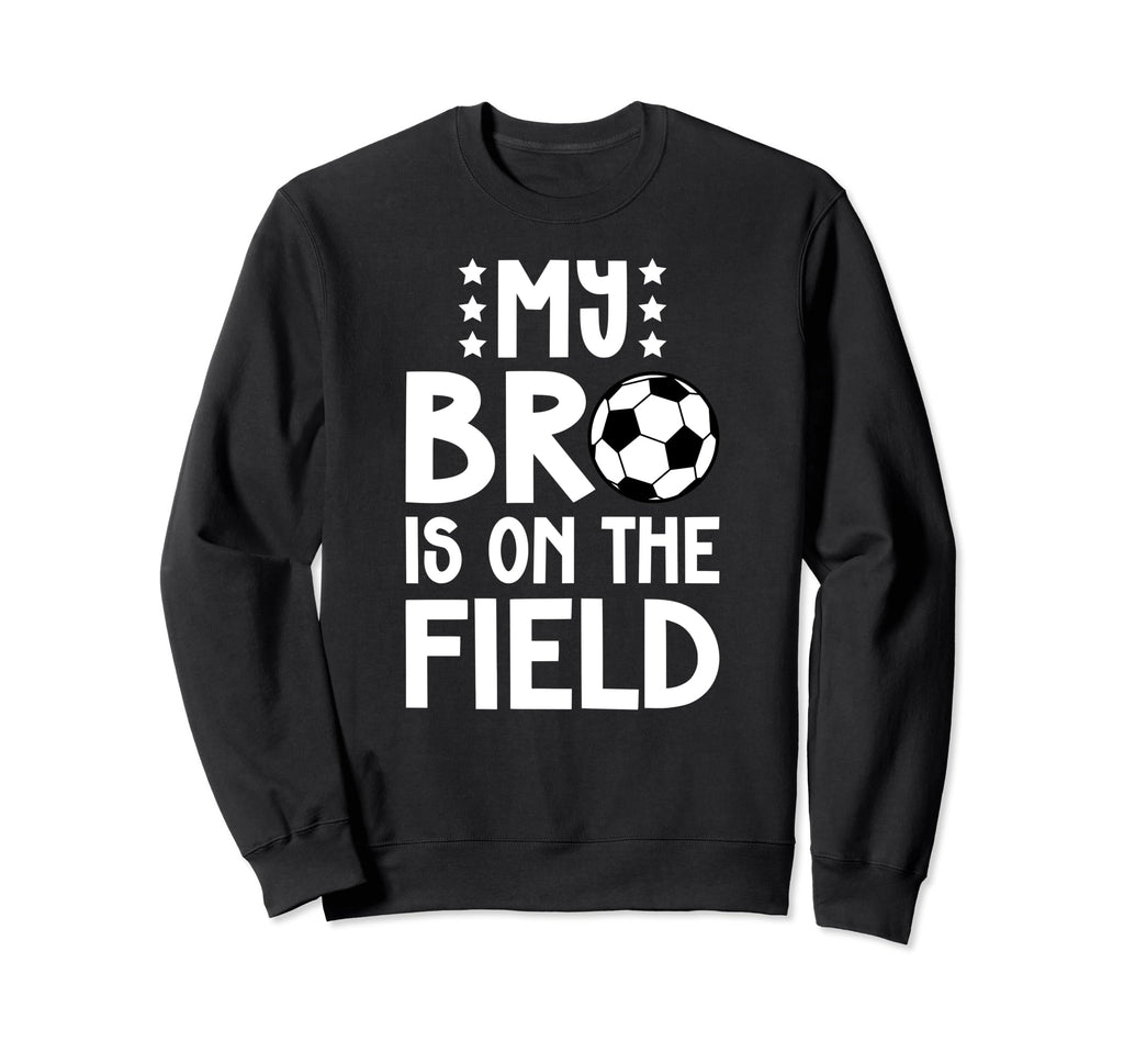 That Field Soccer Brother Soccer Sweatshirt - Custom Art Print Men Women - T-Shirt, Sweatshirt, Hoodie