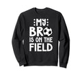 That Field Soccer Brother Soccer Sweatshirt - Custom Art Print Men Women - T-Shirt, Sweatshirt, Hoodie