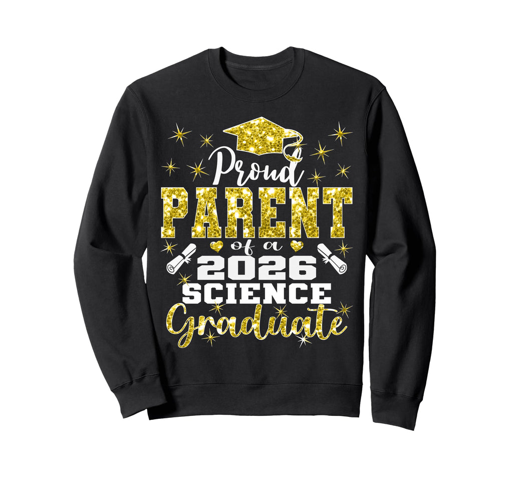 Proud Parent 2026 Science Graduate Sweatshirt - Novelty Apparel Unisex - T-Shirt, Sweatshirt, Hoodie