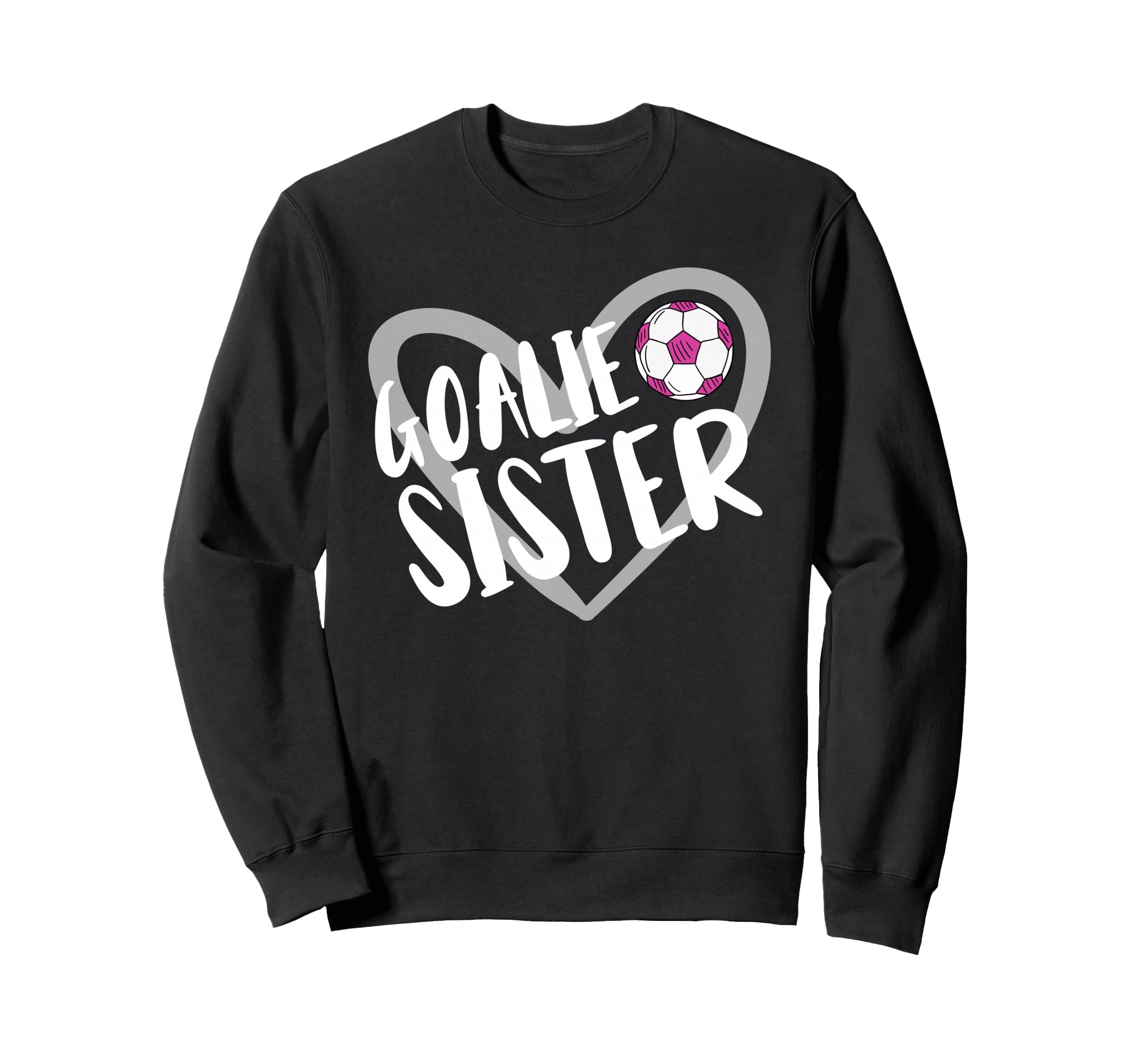 Soccer Goalie Sister Heart Sweatshirt - Casual Everyday Wear Men Women - T-Shirt, Sweatshirt, Hoodie