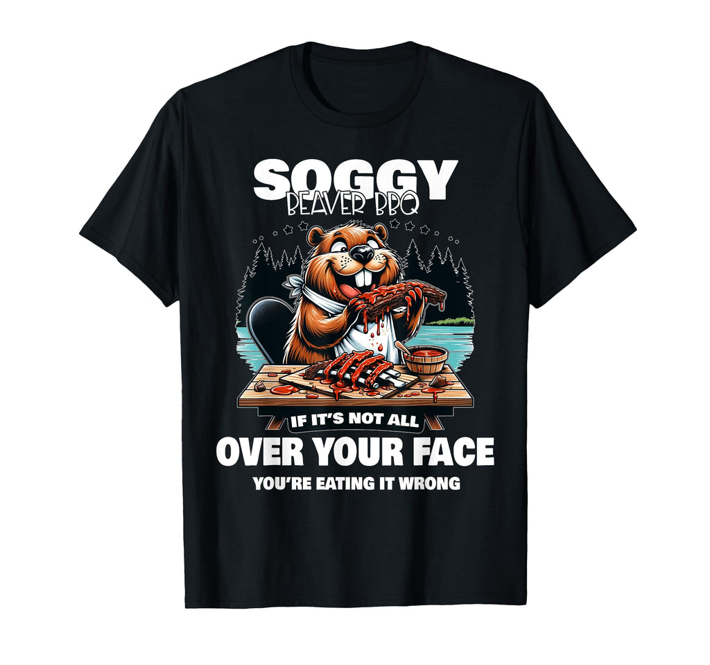 Soggy Beaver Bbq If Its Not All T-Shirt - Aesthetic Graphic for Adults - T-Shirt, Sweatshirt, Hoodie