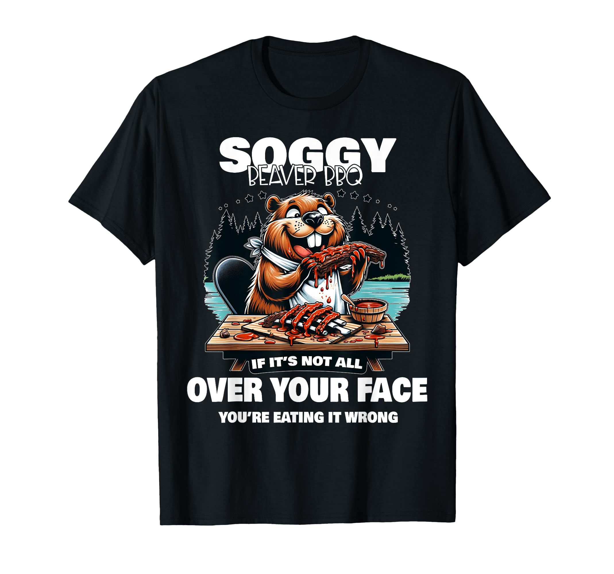 Soggy Beaver Bbq If Its Not All T-Shirt - Aesthetic Graphic for Adults - T-Shirt, Sweatshirt, Hoodie