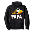 Funny Ball Papa Soccer Softball Hoodie - Streetwear Style Unisex - T-Shirt, Sweatshirt, Hoodie