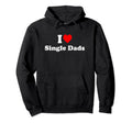 I Love Single Dads Hoodie - Fun Novelty Design for Adults - T-Shirt, Sweatshirt, Hoodie