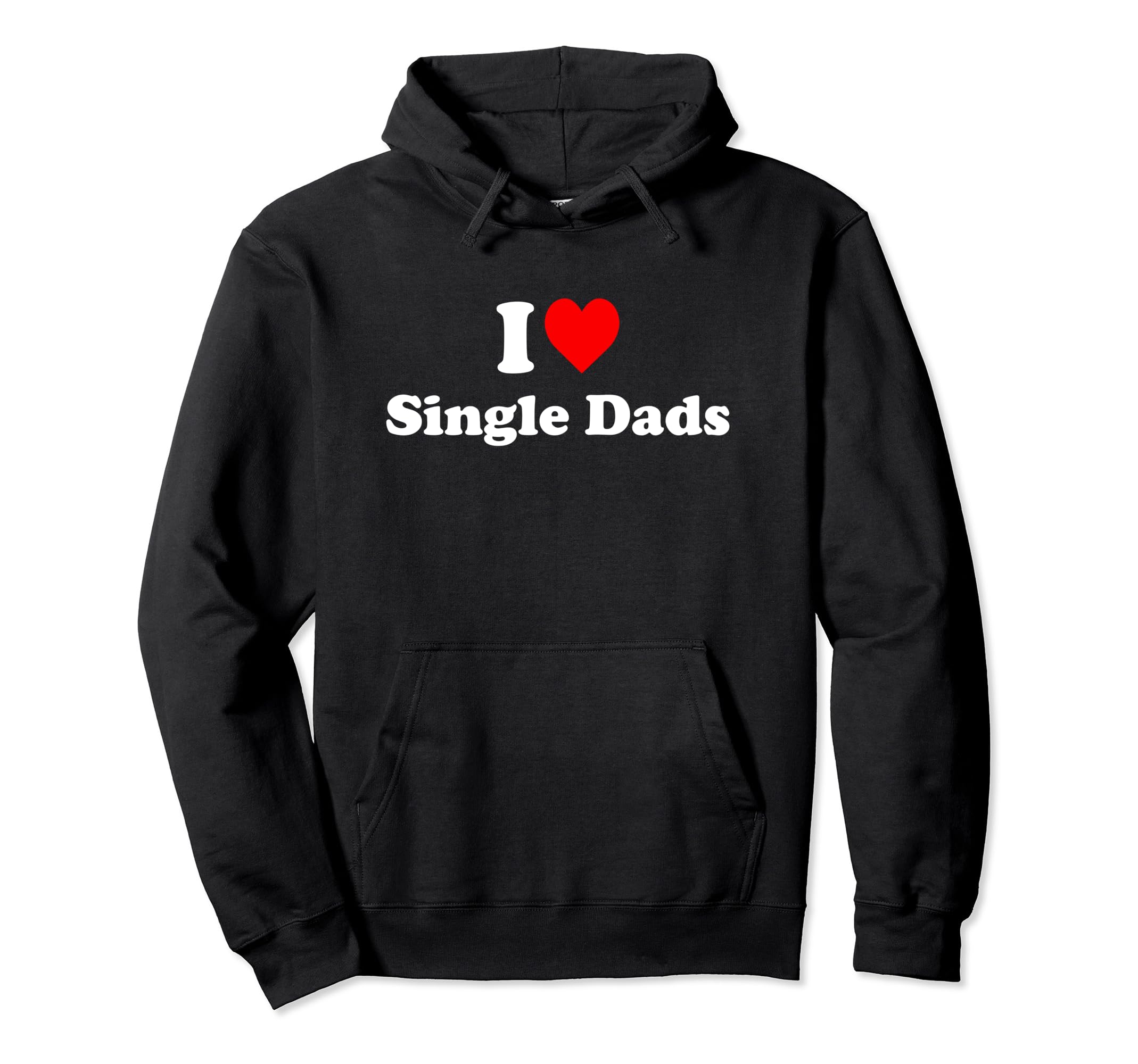 I Love Single Dads Hoodie - Fun Novelty Design for Adults - T-Shirt, Sweatshirt, Hoodie