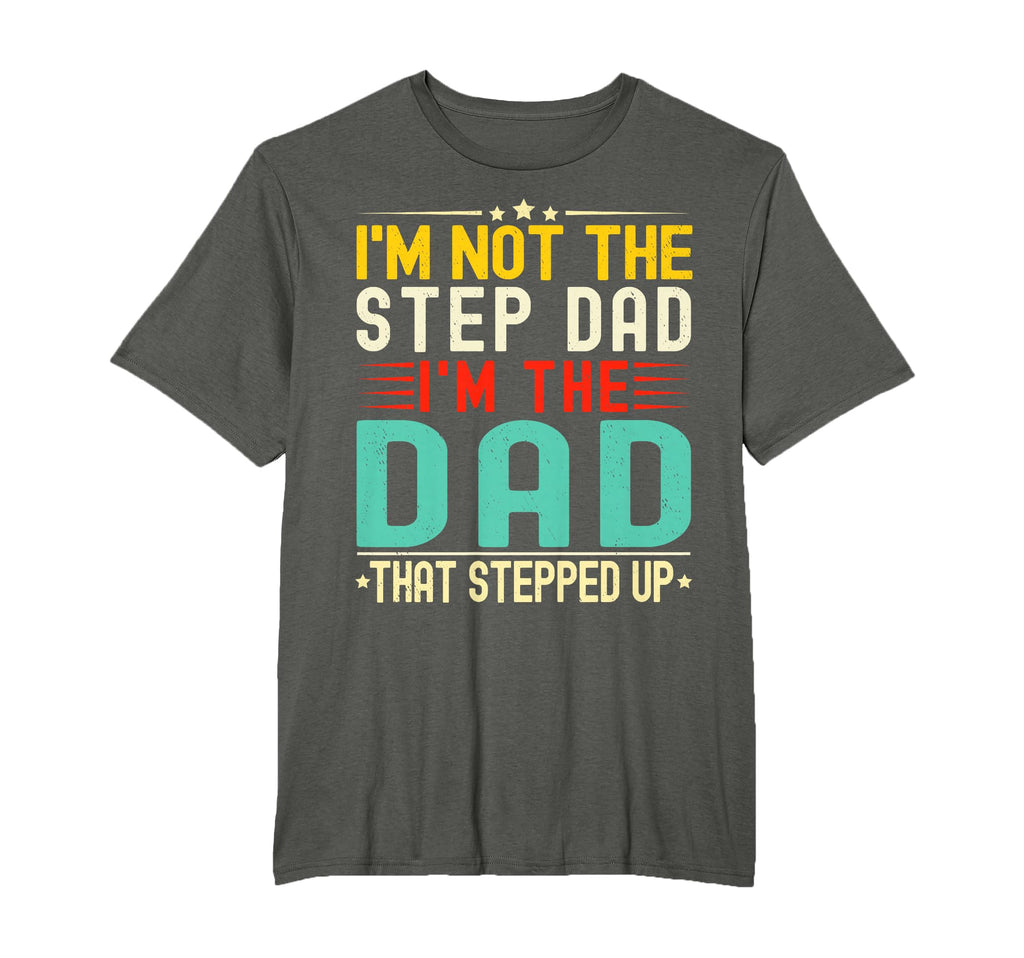 Im Not Step Dad Im Dad That Stepped T-Shirt - Unique Graphic for Adults - T-Shirt, Sweatshirt, Hoodie