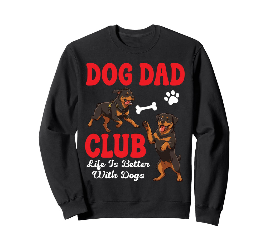 Rottweiler Dog Dad Club Life Is Better Sweatshirt - Novelty Apparel Unisex - T-Shirt, Sweatshirt, Hoodie