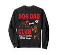 Rottweiler Dog Dad Club Life Is Better Sweatshirt - Novelty Apparel Unisex - T-Shirt, Sweatshirt, Hoodie
