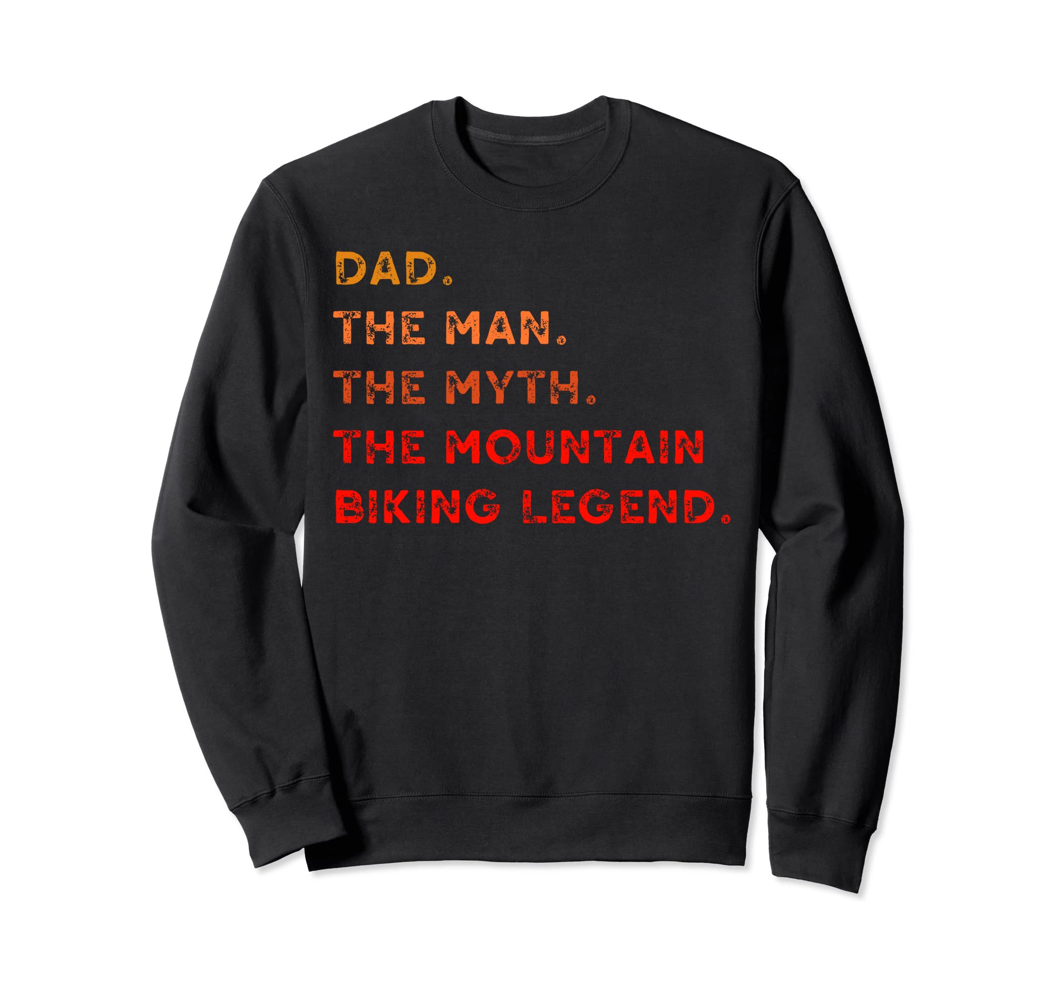 Dad Mountain Biking Legend Cyclist Sweatshirt - Fun Novelty Design Unisex - T-Shirt, Sweatshirt, Hoodie