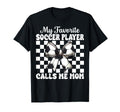 My Favorite Soccer Player Calls Me Mom T-Shirt - Trendy Graphic Unisex - T-Shirt, Sweatshirt, Hoodie