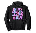 My Soccer Sister Era Groovy Soccer Hoodie - Aesthetic Graphic for Adults - T-Shirt, Sweatshirt, Hoodie