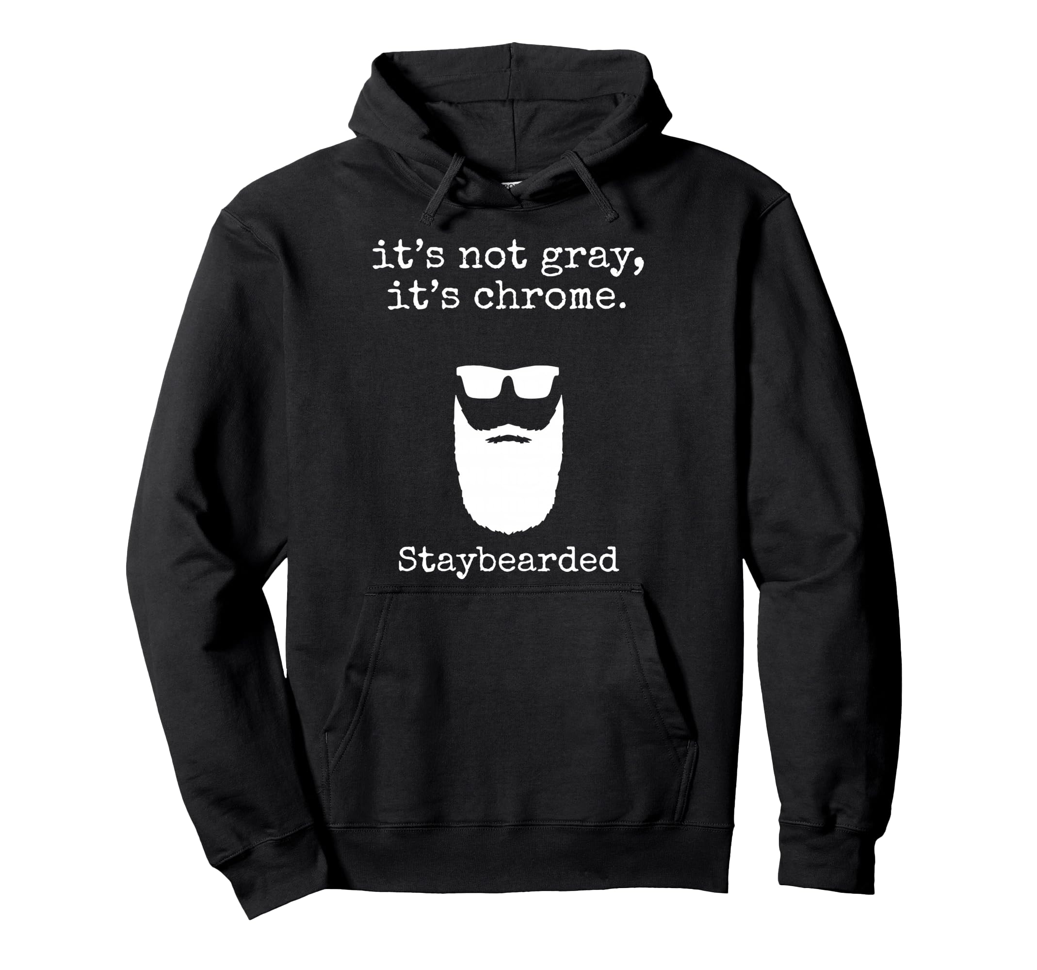 Its Not Gray Its Chrome Staybearded Hoodie - Novelty Apparel Unisex - T-Shirt, Sweatshirt, Hoodie