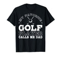 My Favorite Golf Player Calls Me Dad T-Shirt - Novelty Apparel Men Women - T-Shirt, Sweatshirt, Hoodie