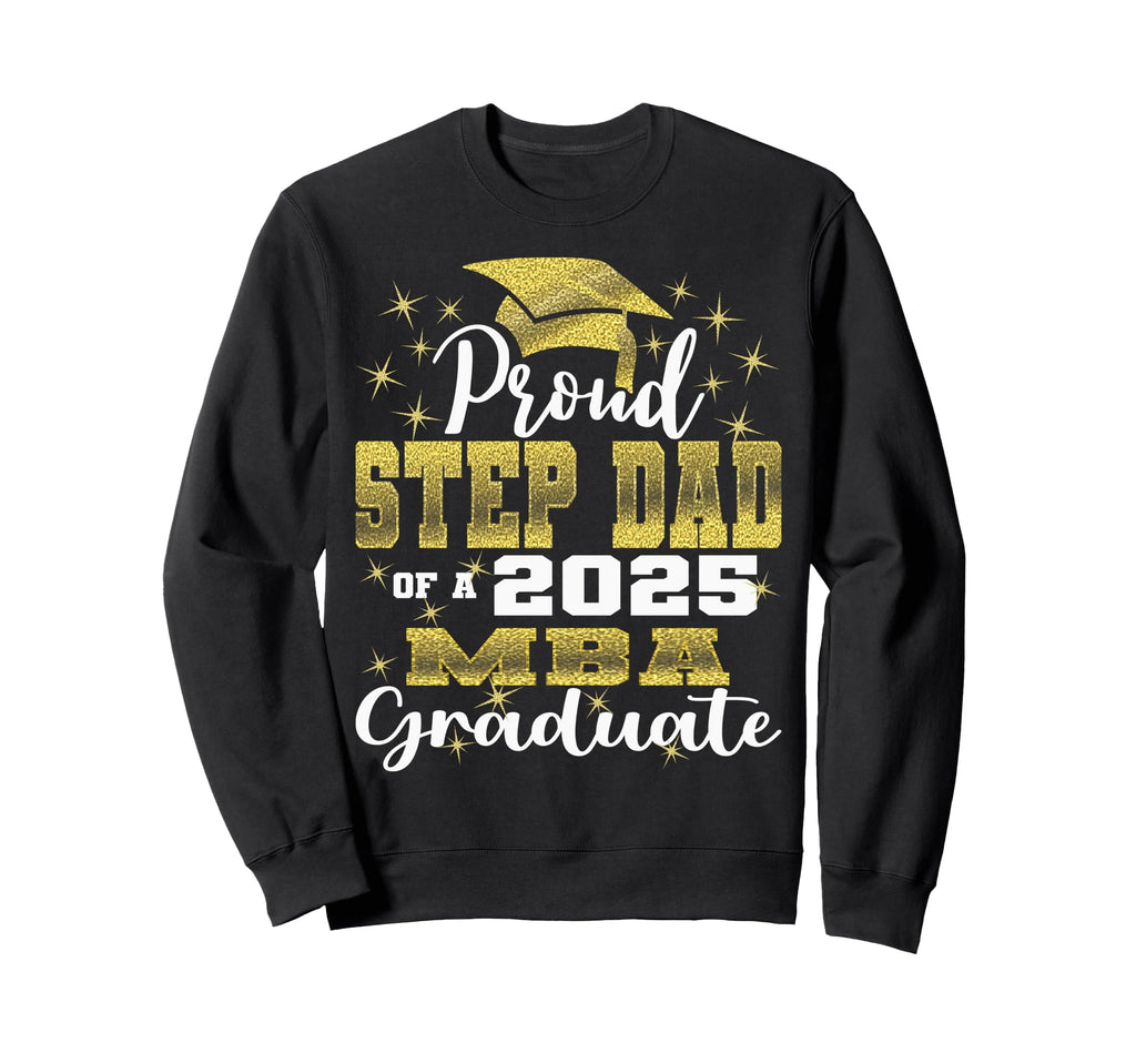 Proud Step Dad Class 2025 Mba Sweatshirt - Aesthetic Graphic Men Women - T-Shirt, Sweatshirt, Hoodie
