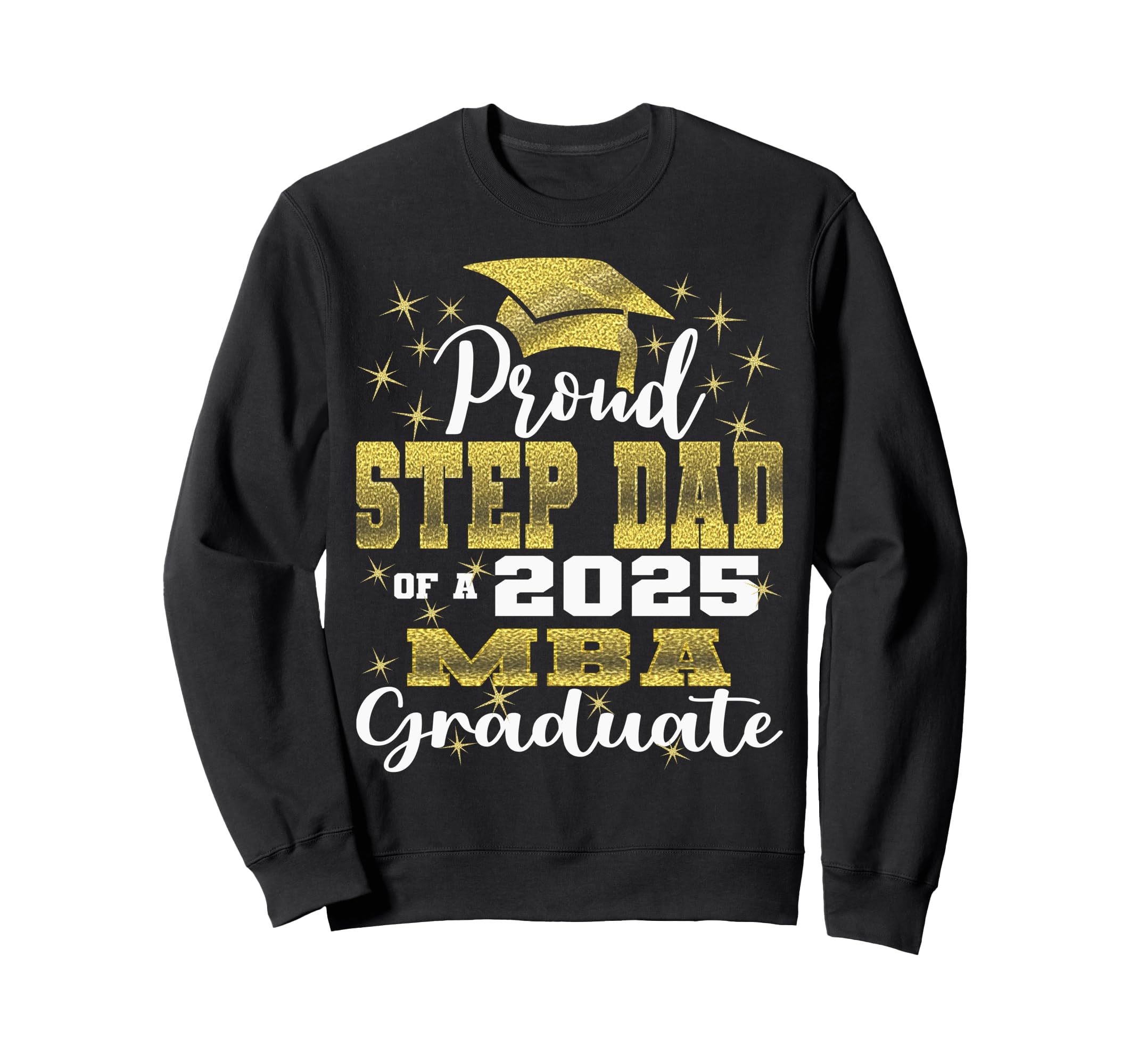Proud Step Dad Class 2025 Mba Sweatshirt - Aesthetic Graphic Men Women - T-Shirt, Sweatshirt, Hoodie
