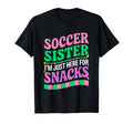 Soccer Sister Im Just Here Snacks T-Shirt - Novelty Apparel for Adults - T-Shirt, Sweatshirt, Hoodie