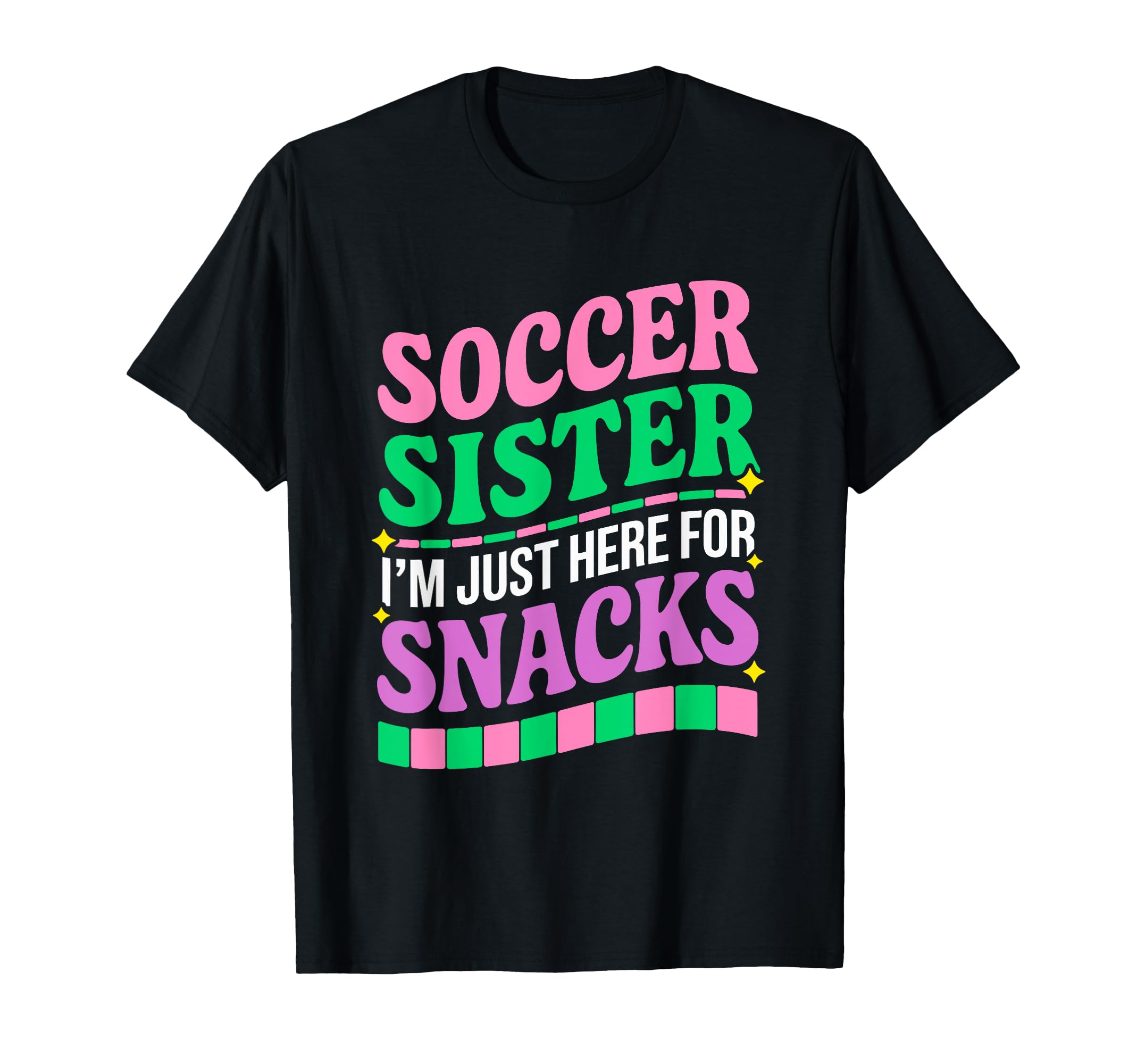 Soccer Sister Im Just Here Snacks T-Shirt - Novelty Apparel for Adults - T-Shirt, Sweatshirt, Hoodie