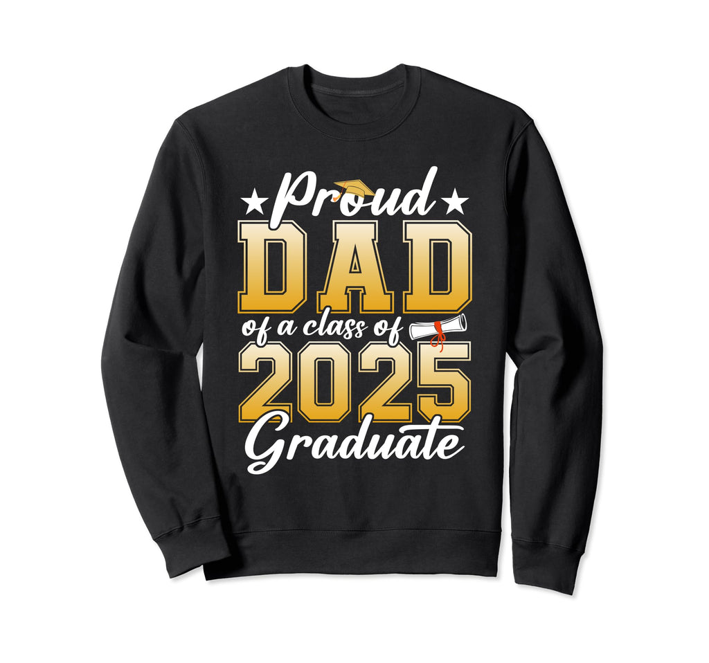 Proud Dad Class 2025 Graduate Senior Sweatshirt - Graphic Print Unisex - T-Shirt, Sweatshirt, Hoodie