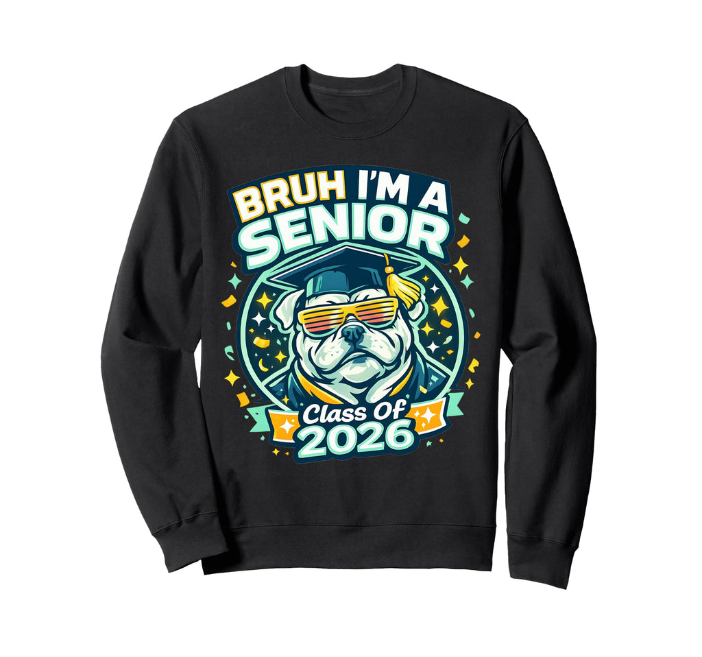 Bruh Im Senior Bulldog Class 2026 Sweatshirt - Graphic Print Unisex - T-Shirt, Sweatshirt, Hoodie