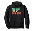 Awesome Like My Twin Sons Funny Mom Dad Hoodie - Novelty Apparel Men Women - T-Shirt, Sweatshirt, Hoodie