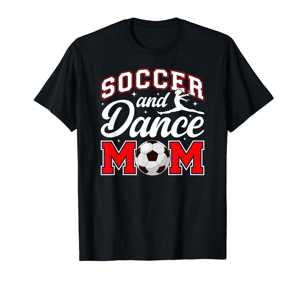 Soccer And Dance Mom Proud Dancer T-Shirt - Novelty Apparel Men Women - T-Shirt, Sweatshirt, Hoodie