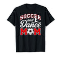 Soccer And Dance Mom Proud Dancer T-Shirt - Novelty Apparel Men Women - T-Shirt, Sweatshirt, Hoodie
