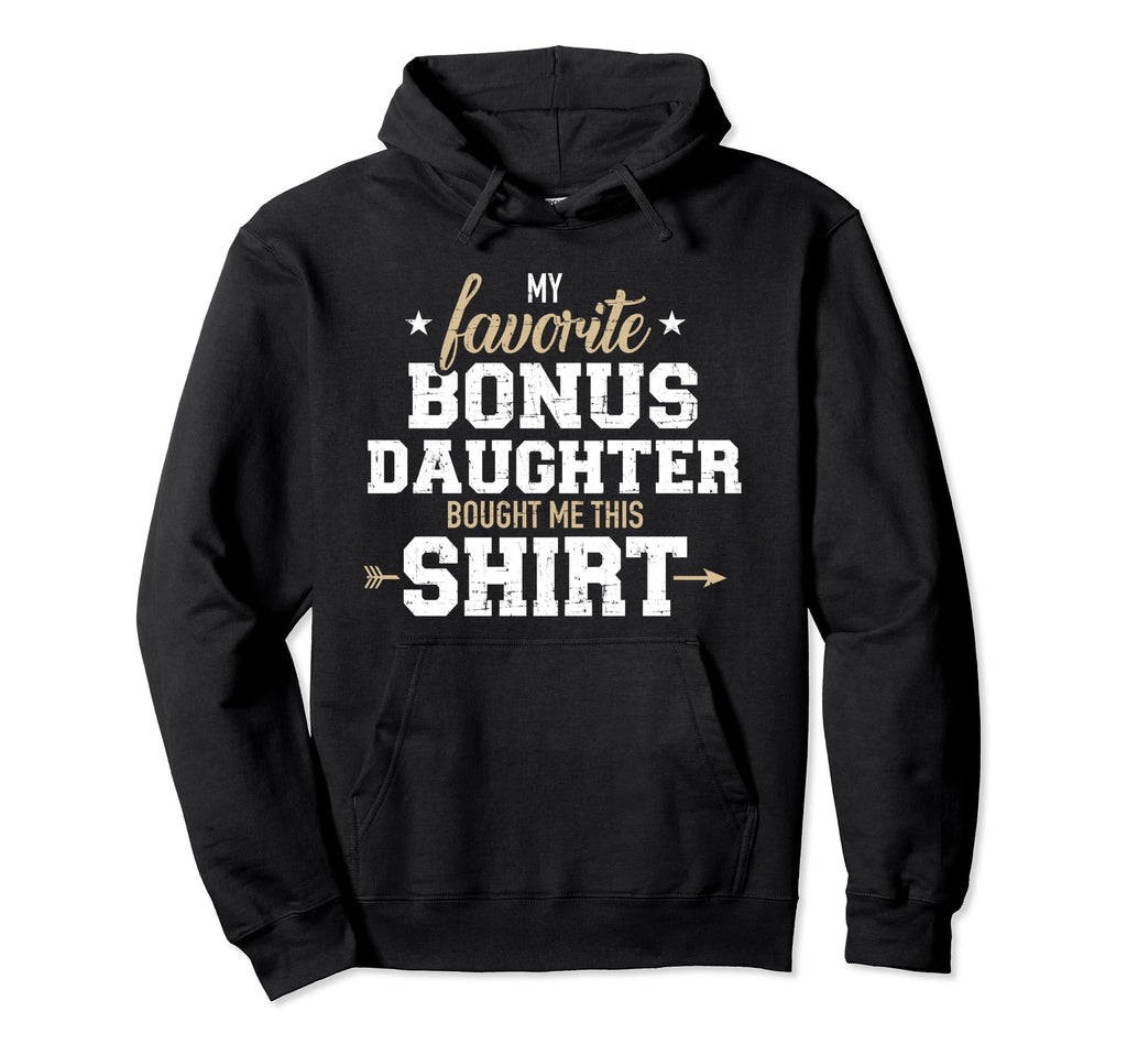 Favorite Bonus Daughter Bought Me Hoodie - Fun Novelty Design Men Women - T-Shirt, Sweatshirt, Hoodie