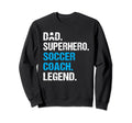 Dad Superhero Soccer Coach Funny Sweatshirt - Streetwear Style for Adults - T-Shirt, Sweatshirt, Hoodie