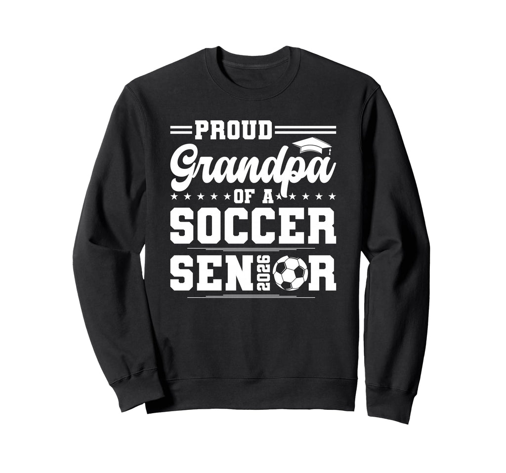 Proud Grandpa 2026 Senior Soccer Sweatshirt - Graphic Print Men Women - T-Shirt, Sweatshirt, Hoodie
