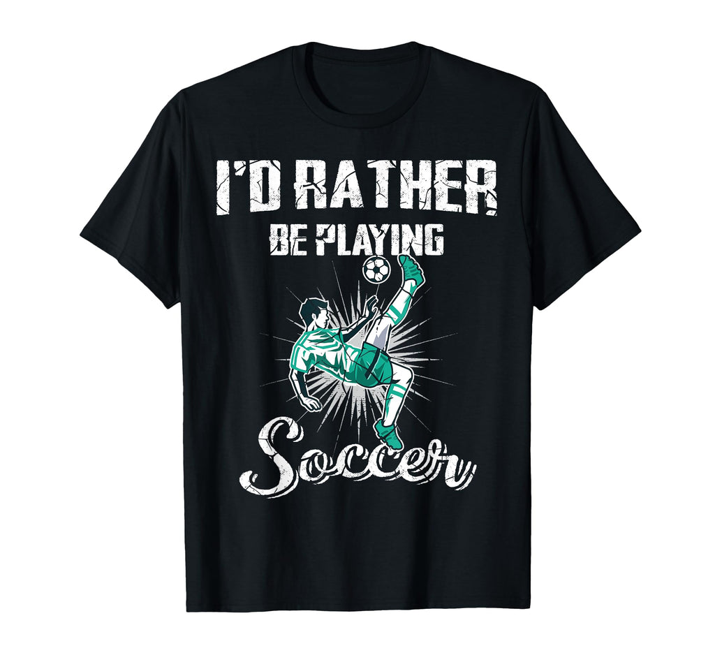 Id Rather Be Playing Soccer Gift Ball T-Shirt - Trendy Graphic Unisex - T-Shirt, Sweatshirt, Hoodie
