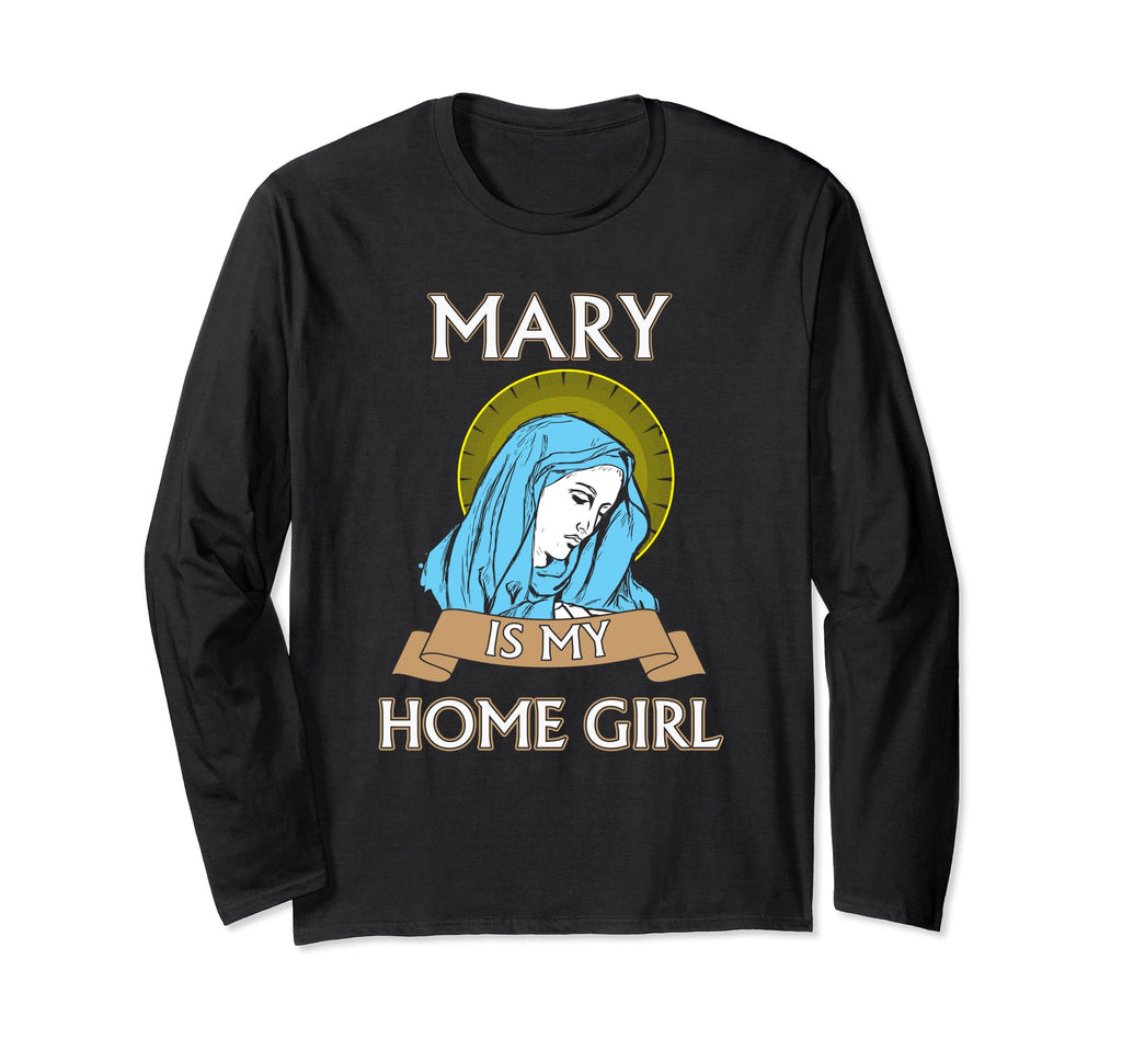 Funny Catholic Mary Is My Homegirl T-Shirt - Streetwear Style Unisex - T-Shirt, Sweatshirt, Hoodie