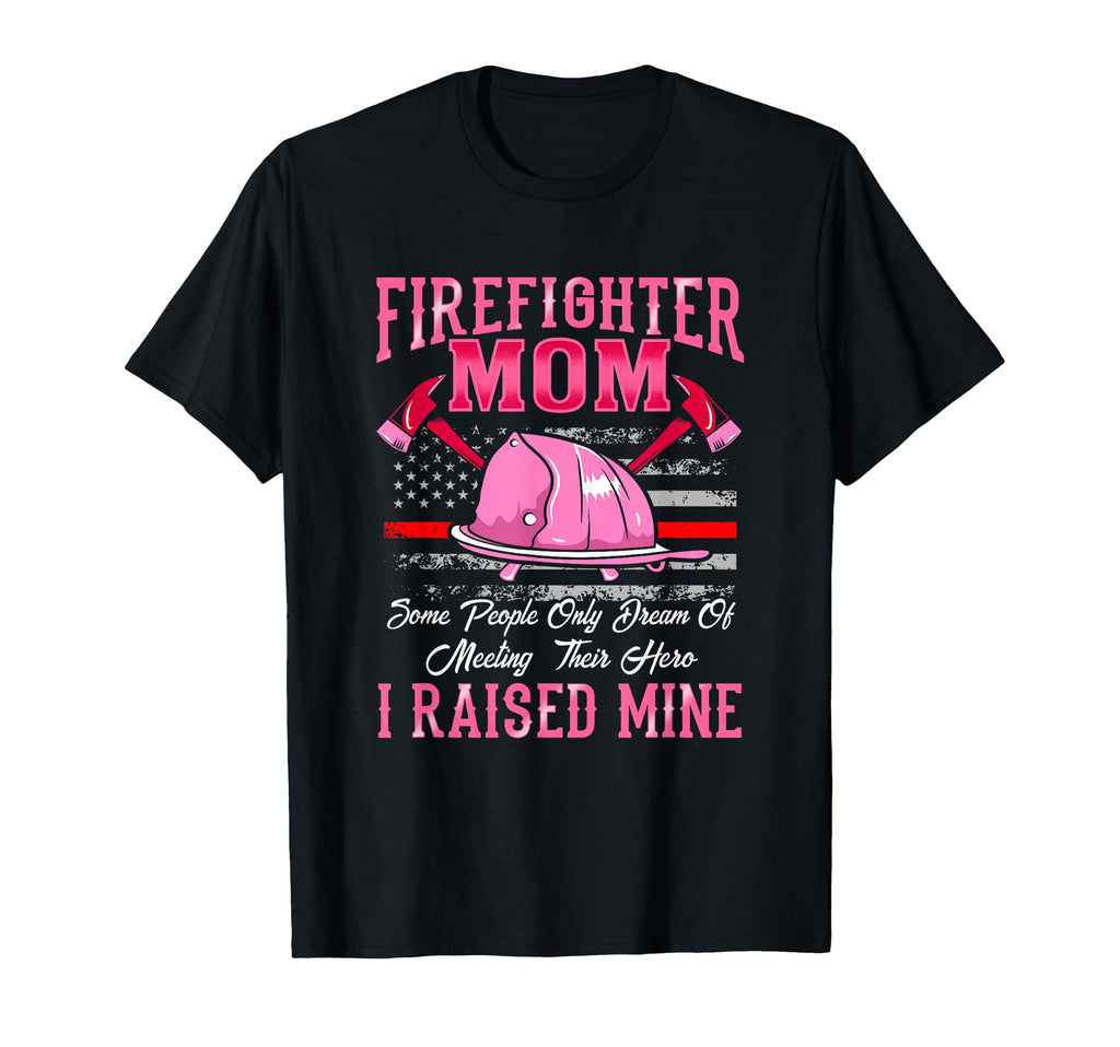 Firefighter Mom Hero I Raised Mine T-Shirt - Graphic Print for Adults - T-Shirt, Sweatshirt, Hoodie